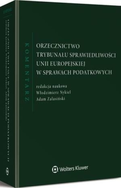Orzecznictwo Trybunału Sprawiedliwości Unii Europejskiej w sprawach podatkowych. Komentarz
Orzecznictwo Trybunału Sprawiedliwości Unii Europejskiej w sprawach podatkowych. Komentarz