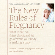 The New Rules of Pregnancy - What to Eat, Do, Think About, and Let Go Of While Your Body Is Making a Baby (Unabridged)