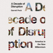 A Decade of Disruption - America in the New Millennium (Unabridged)