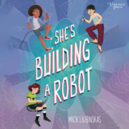 She\'s Building a Robot (Unabridged)