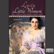 Lusty Little Women - Louisa May Alcott\'s Classic Retold as a Risque Romance (Unabridged)