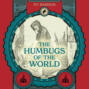 The Humbugs of the World - An Account of Humbugs, Delusions, Impositions, Quackeries, Deceits, and Deceivers Generally, in All Ages (Unabridged)