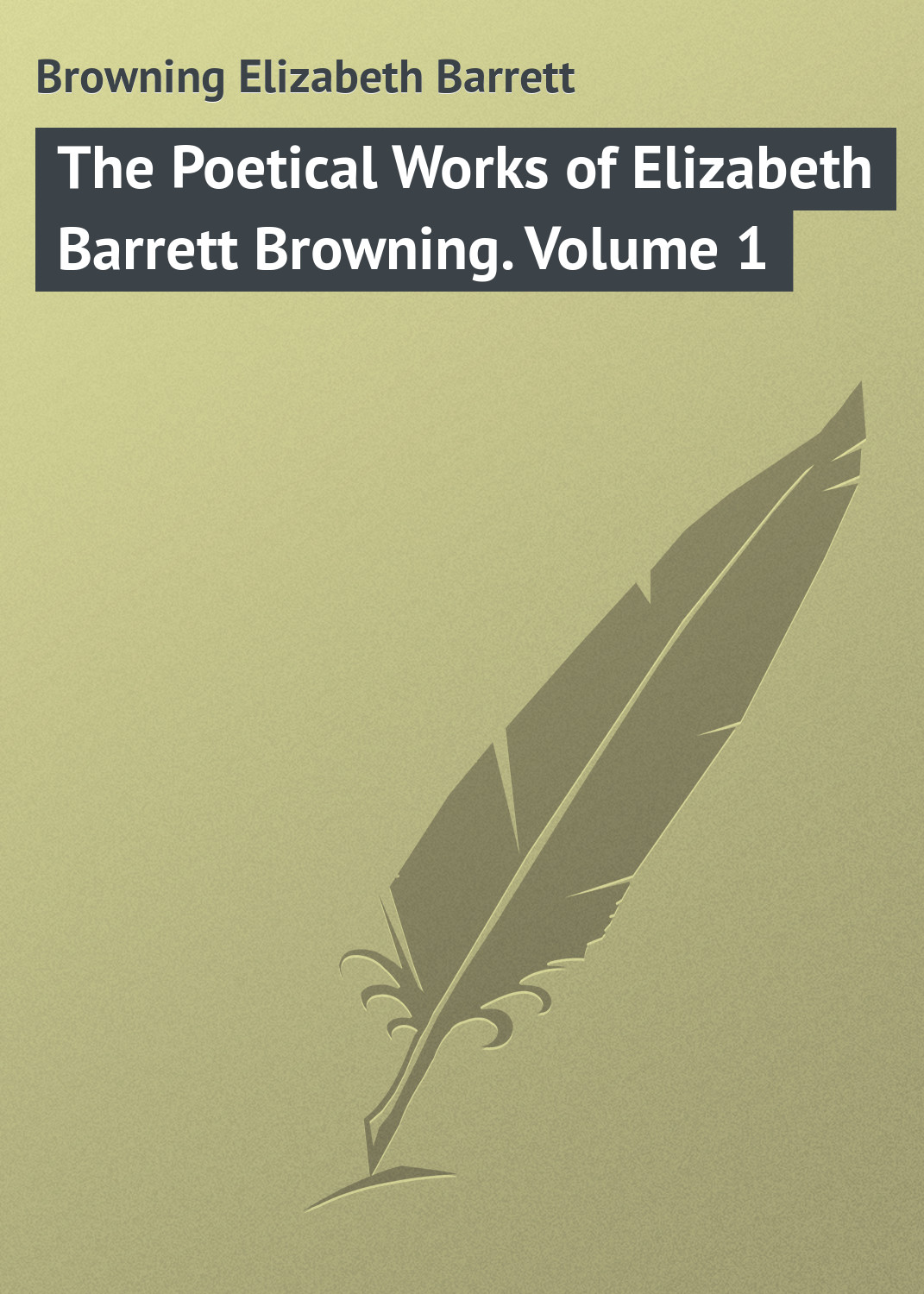 Browning Elizabeth Barrett The Poetical Works of Elizabeth Barrett Browning. Volume 1