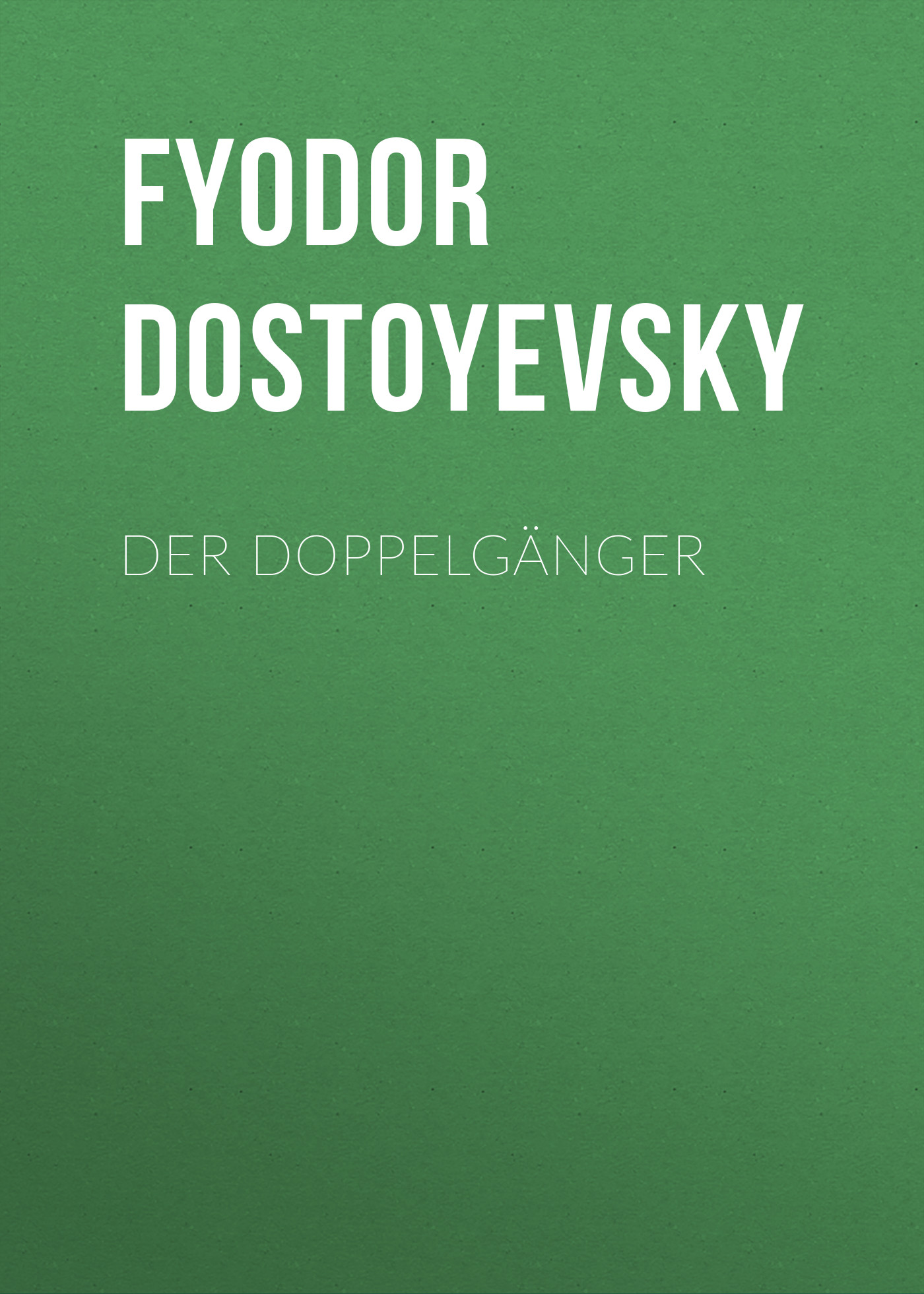 Der Doppelgänger, Федор Достоевский – скачать книгу бесплатно fb2, epub,  pdf на ЛитРес