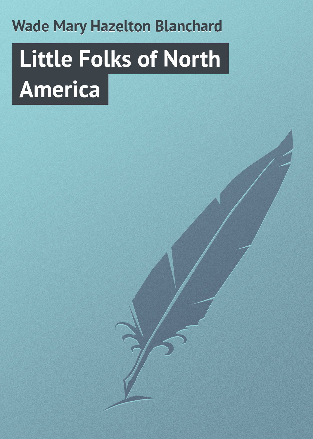 Книга Little Folks of North America из серии , созданная Mary Wade, может относится к жанру Зарубежная классика, Иностранные языки. Стоимость электронной книги Little Folks of North America с идентификатором 23171643 составляет 5.99 руб.