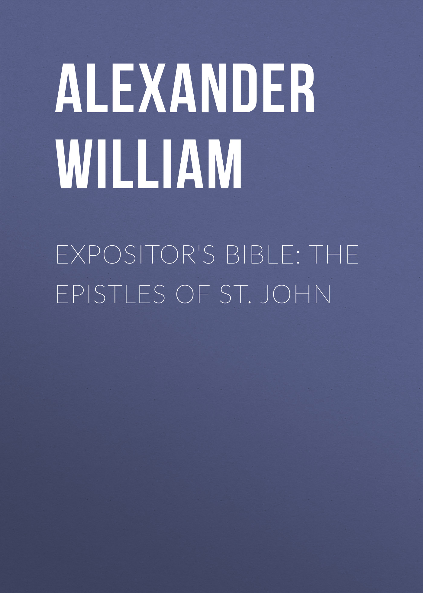 Expositor\'s Bible: The Epistles of St. John