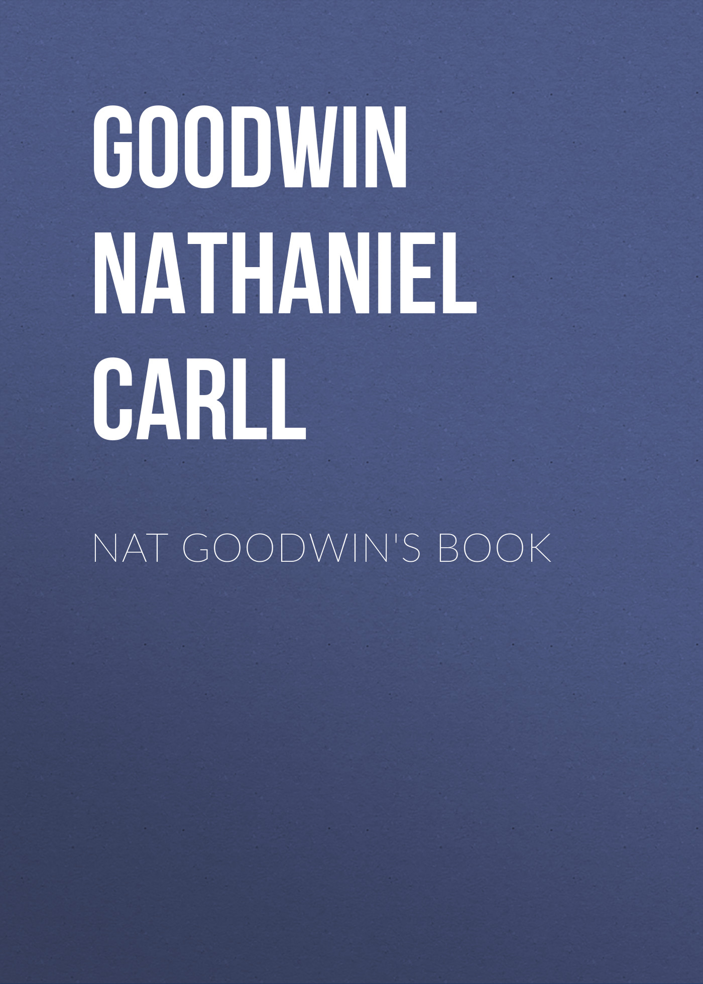Goodwin Nathaniel Carll Nat Goodwin's Book