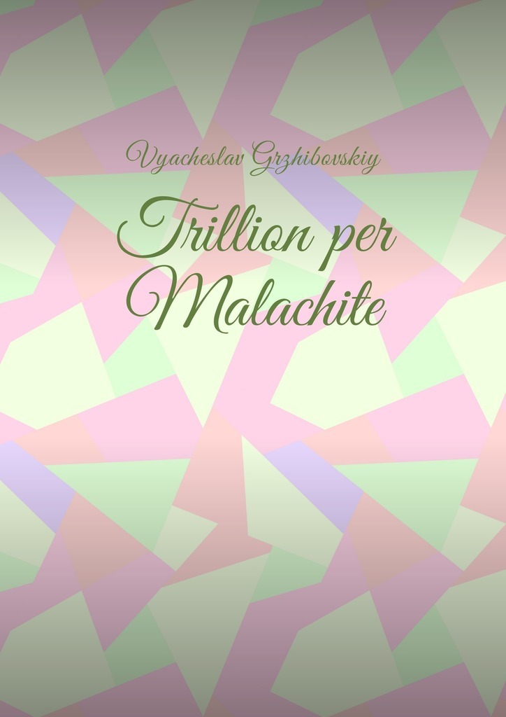 Vyacheslav Grzhibovskiy Trillion per Malachite