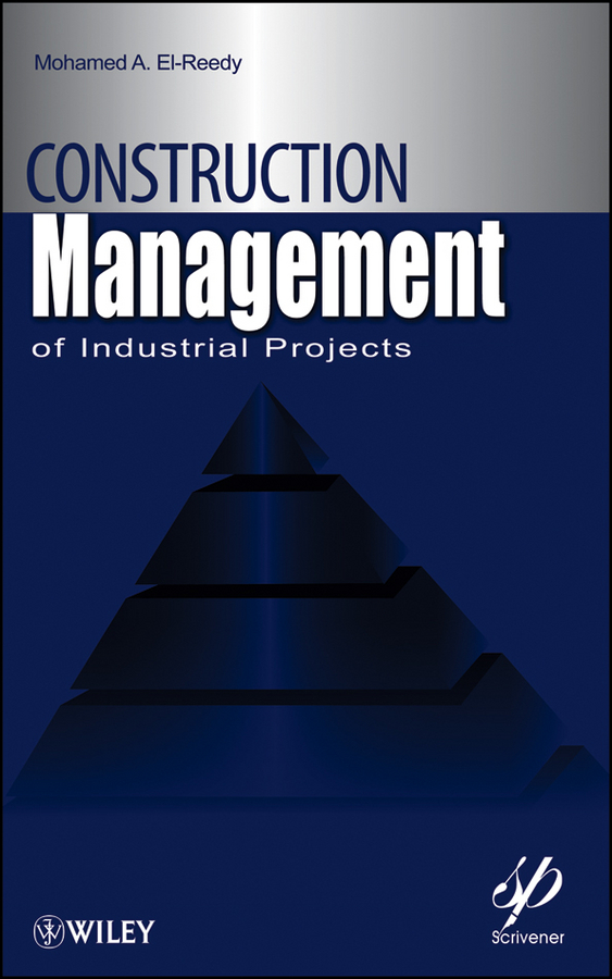 Mohamed El-Reedy A. Construction Management for Industrial Projects. A Modular Guide for Project Managers