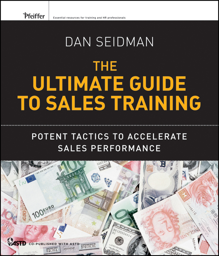 Dan Seidman The Ultimate Guide to Sales Training. Potent Tactics to Accelerate Sales Performance