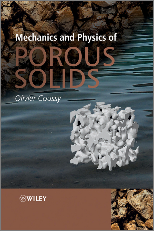 Olivier Coussy Mechanics and Physics of Porous Solids