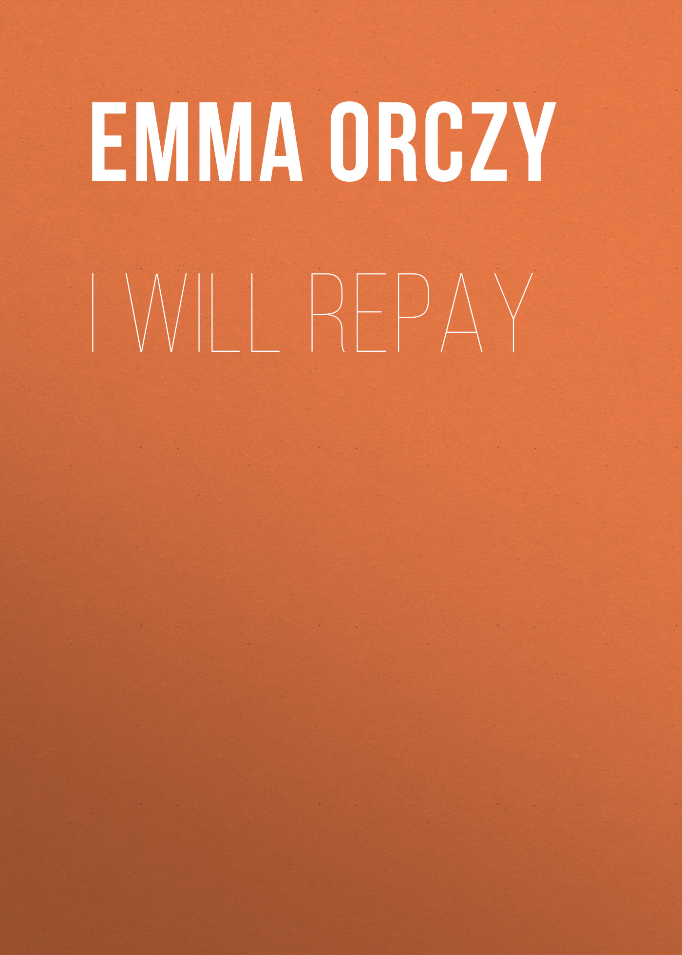 Книга I Will Repay из серии , созданная Emma Orczy, может относится к жанру Историческая фантастика, Исторические приключения. Стоимость электронной книги I Will Repay с идентификатором 34841342 составляет 0 руб.