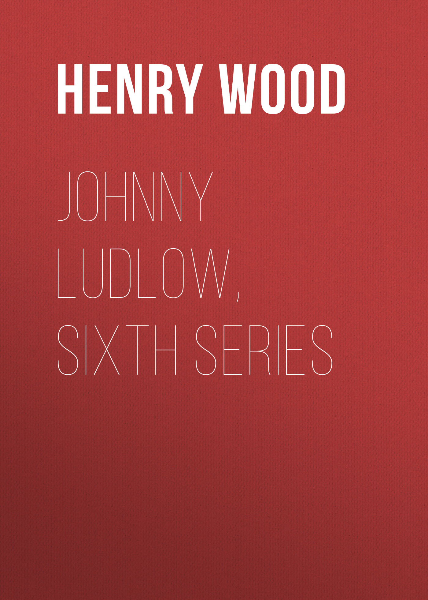Henry Wood Johnny Ludlow, Sixth Series