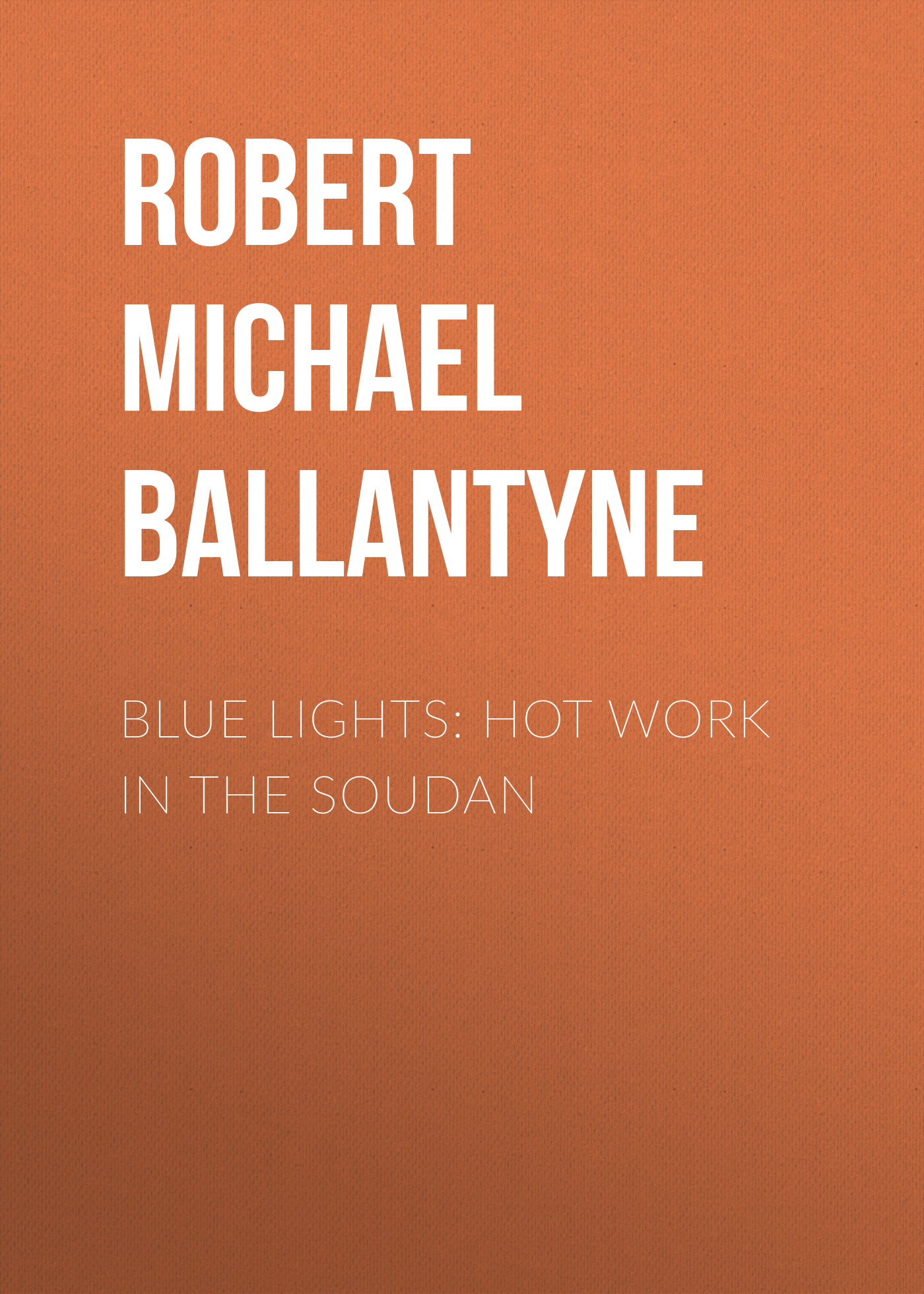 Robert Michael Ballantyne Blue Lights: Hot Work in the Soudan