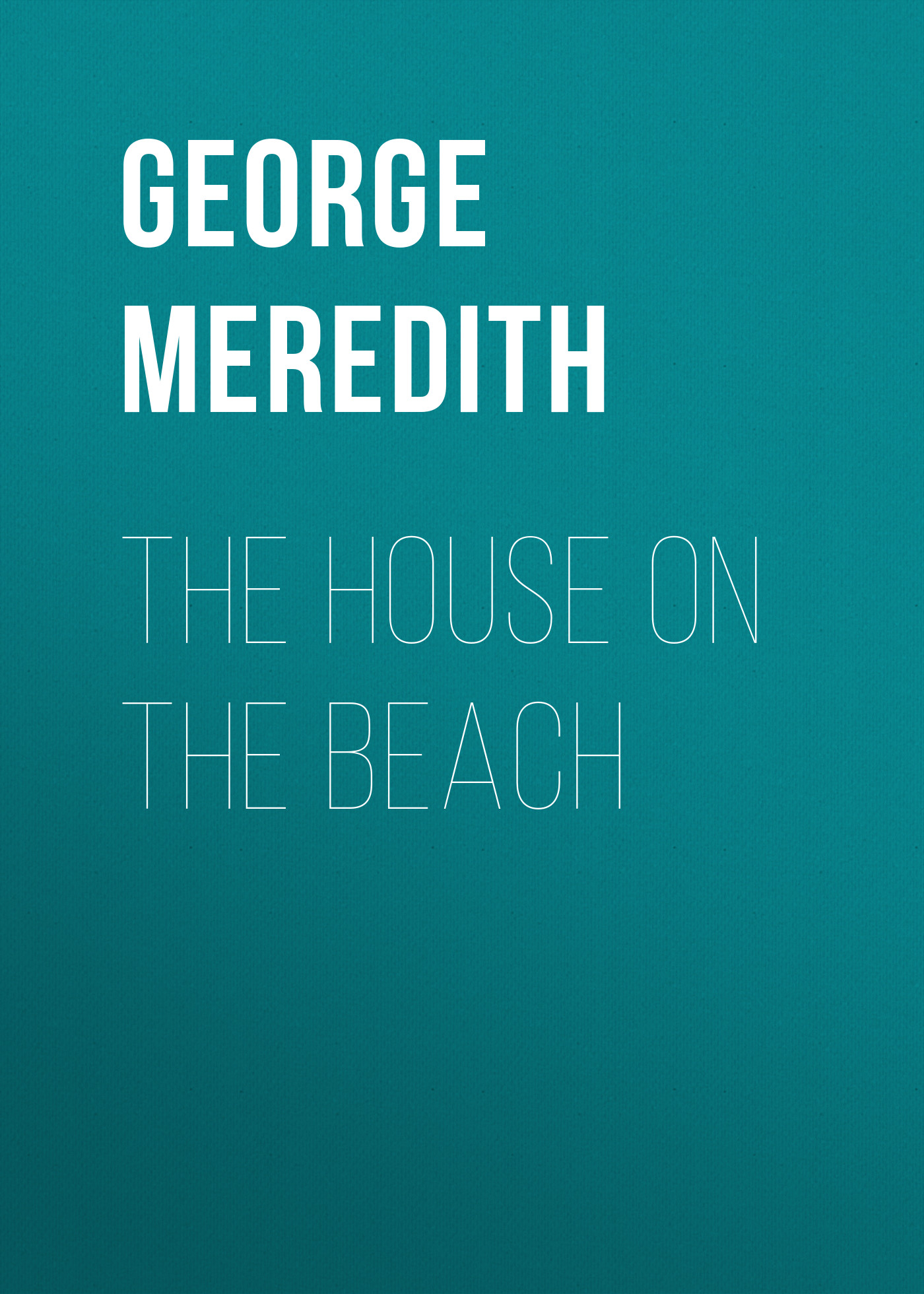 George Meredith The House on the Beach