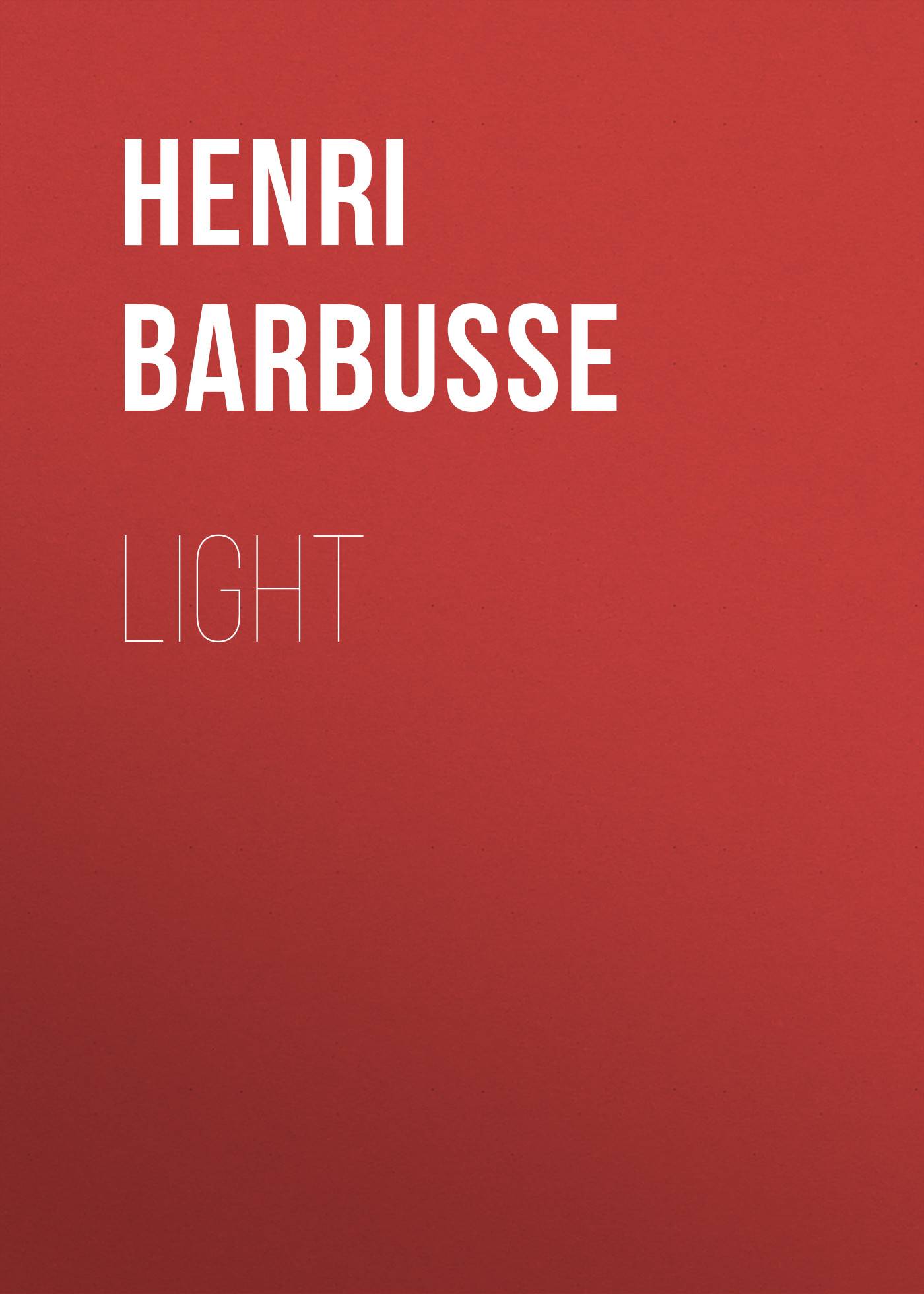 Книга Light из серии , созданная Henri Barbusse, может относится к жанру Зарубежная старинная литература, Зарубежная классика, Зарубежные любовные романы. Стоимость электронной книги Light с идентификатором 36365846 составляет 0 руб.