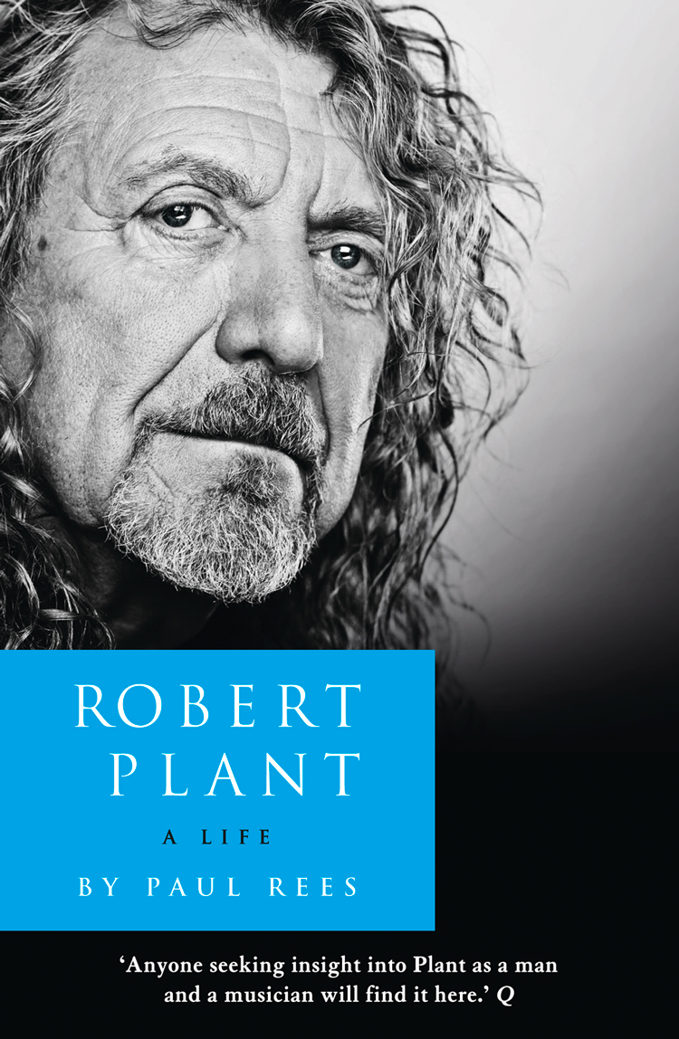 Robert Plant: A Life: The Biography, Paul Rees – скачать книгу fb2, epub,  pdf на ЛитРес