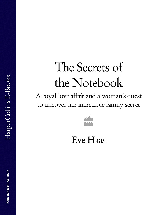 Eve Haas The Secrets of the Notebook: A royal love affair and a woman’s quest to uncover her incredible family secret