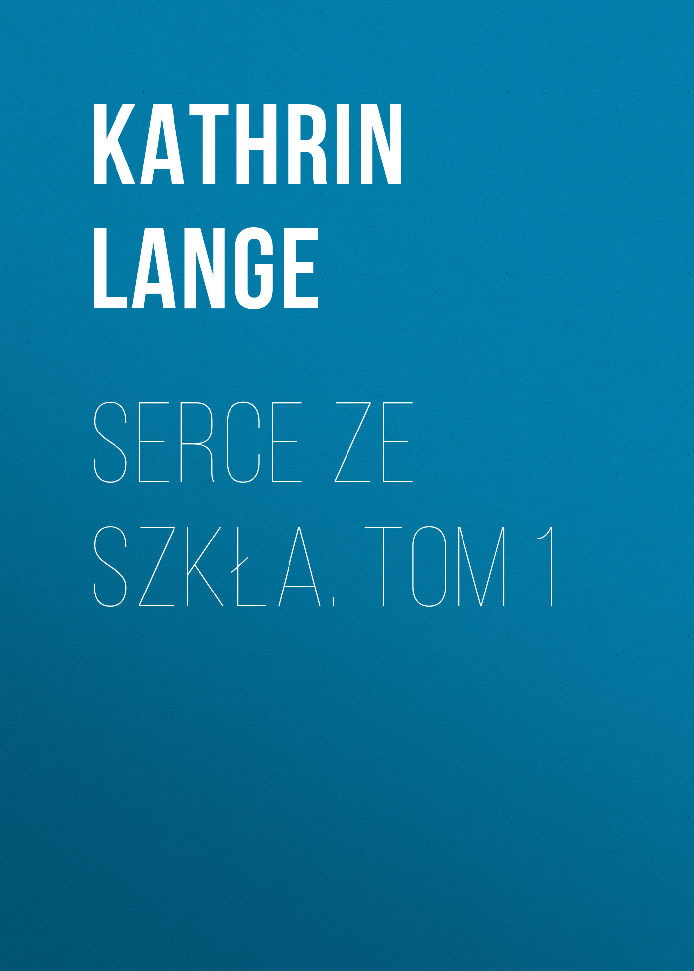 

Serce ze szkła. Tom 1