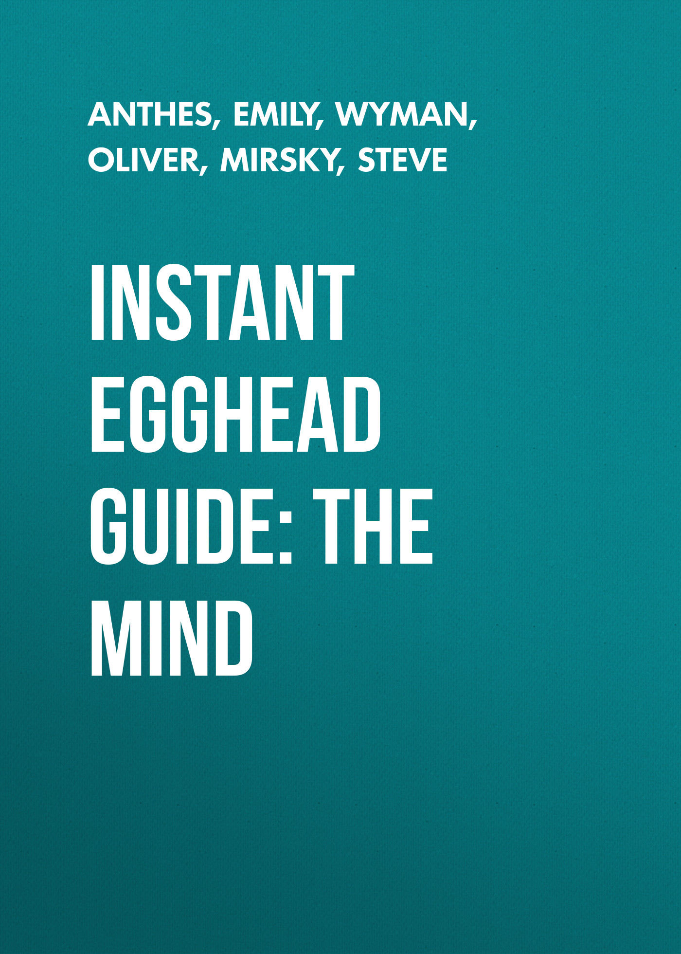 Oliver Wyman Instant Egghead Guide: The Mind oliver wyman instant egghead guide the mind