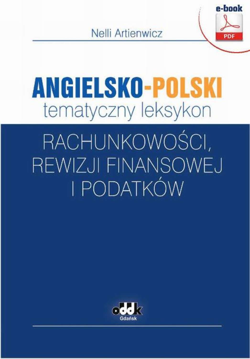 

Angielsko-polski tematyczny leksykon rachunkowości, rewizji finansowej i podatków