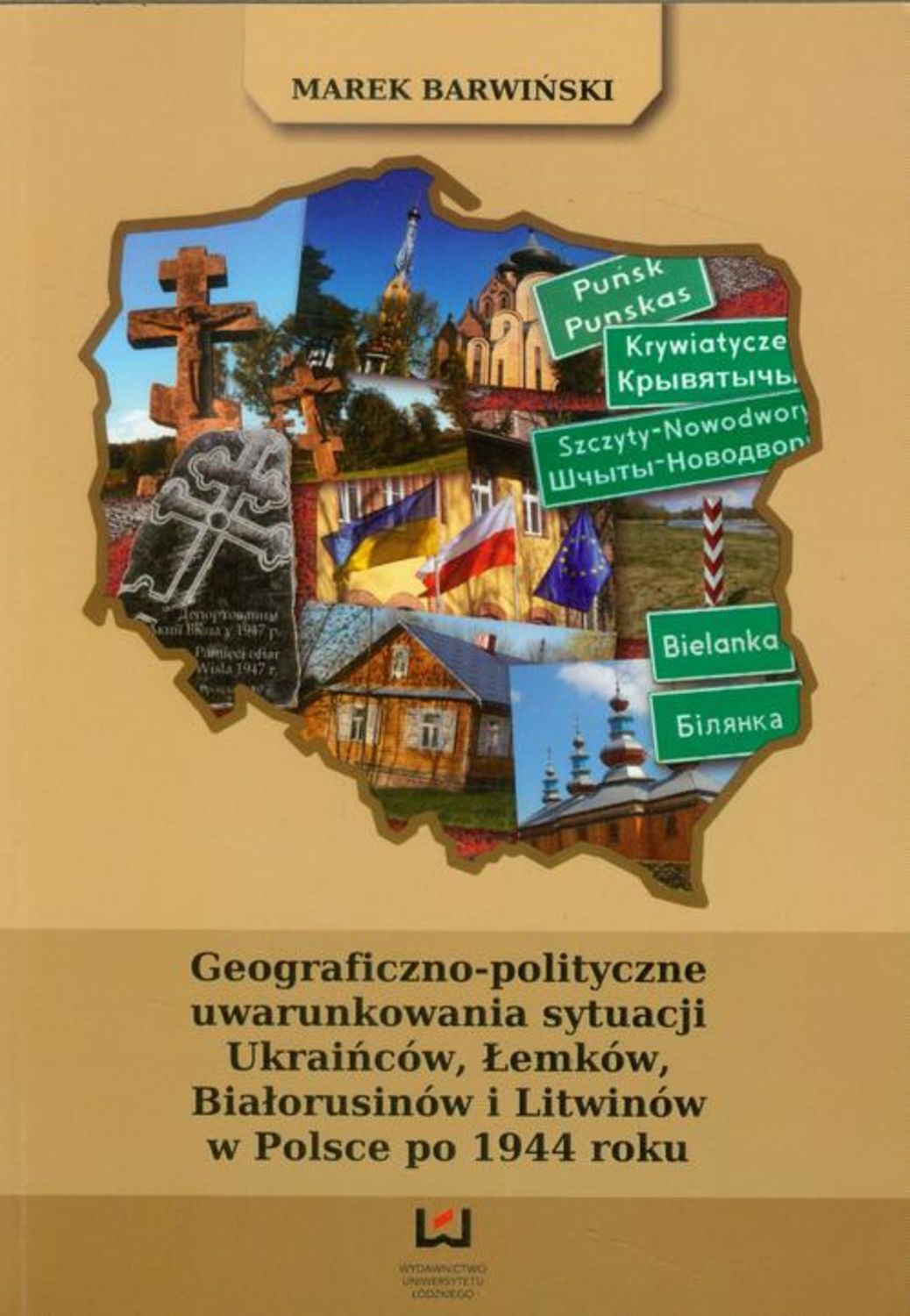 

Geograficzno polityczne uwarunkowania sytuacji Ukraińców, Łemków, Białorusinów i Litwinów w Polsce po 1944 roku