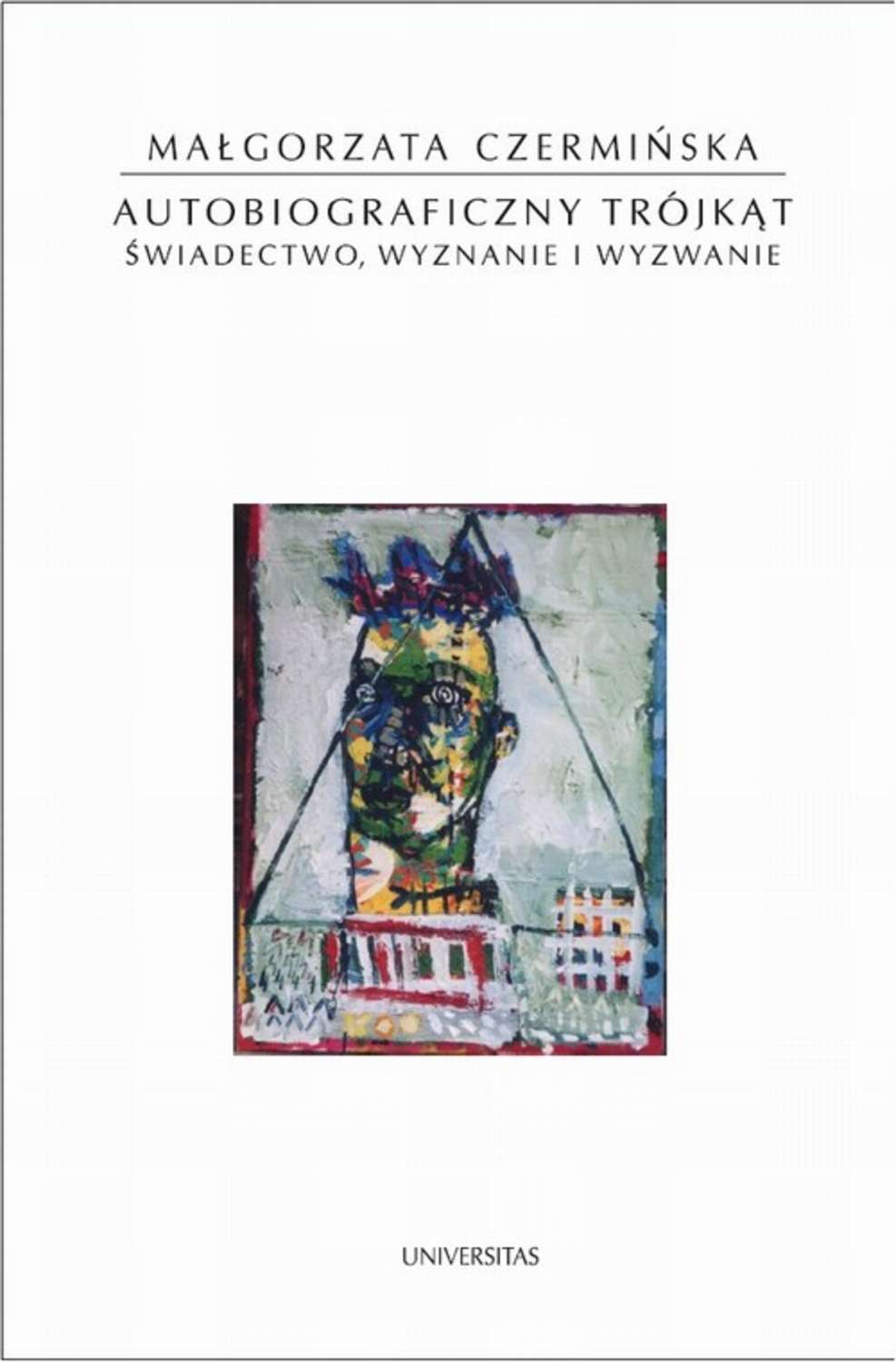 

Autobiograficzny trójkąt. Świadectwo, wyznanie i wyzwanie