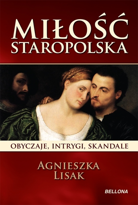 Miłość staropolska. Obyczaje, intrygi, skandale