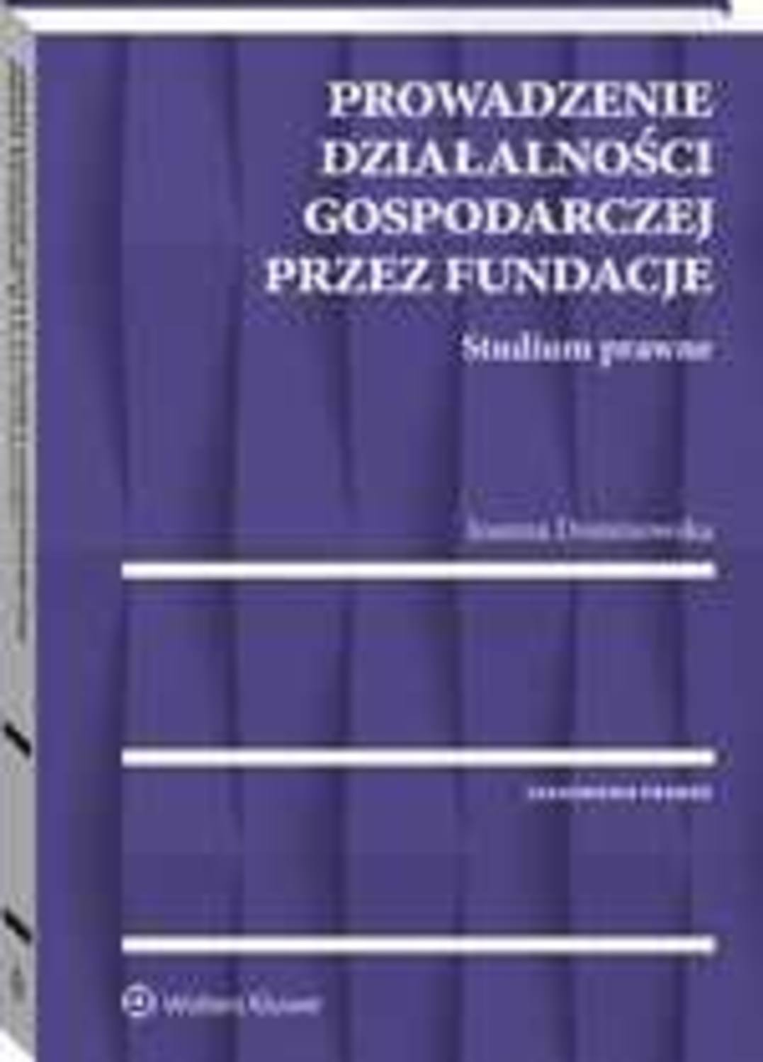 Prowadzenie działalności gospodarczej przez fundacje. Studium prawne