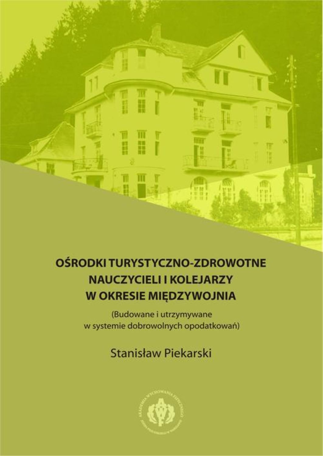 Ośrodki turystyczno-zdrowotne nauczycieli i kolejarzy w okresie międzywojnia (Budowane i utrzymywane w systemie dobrowolnych opodatkowań)