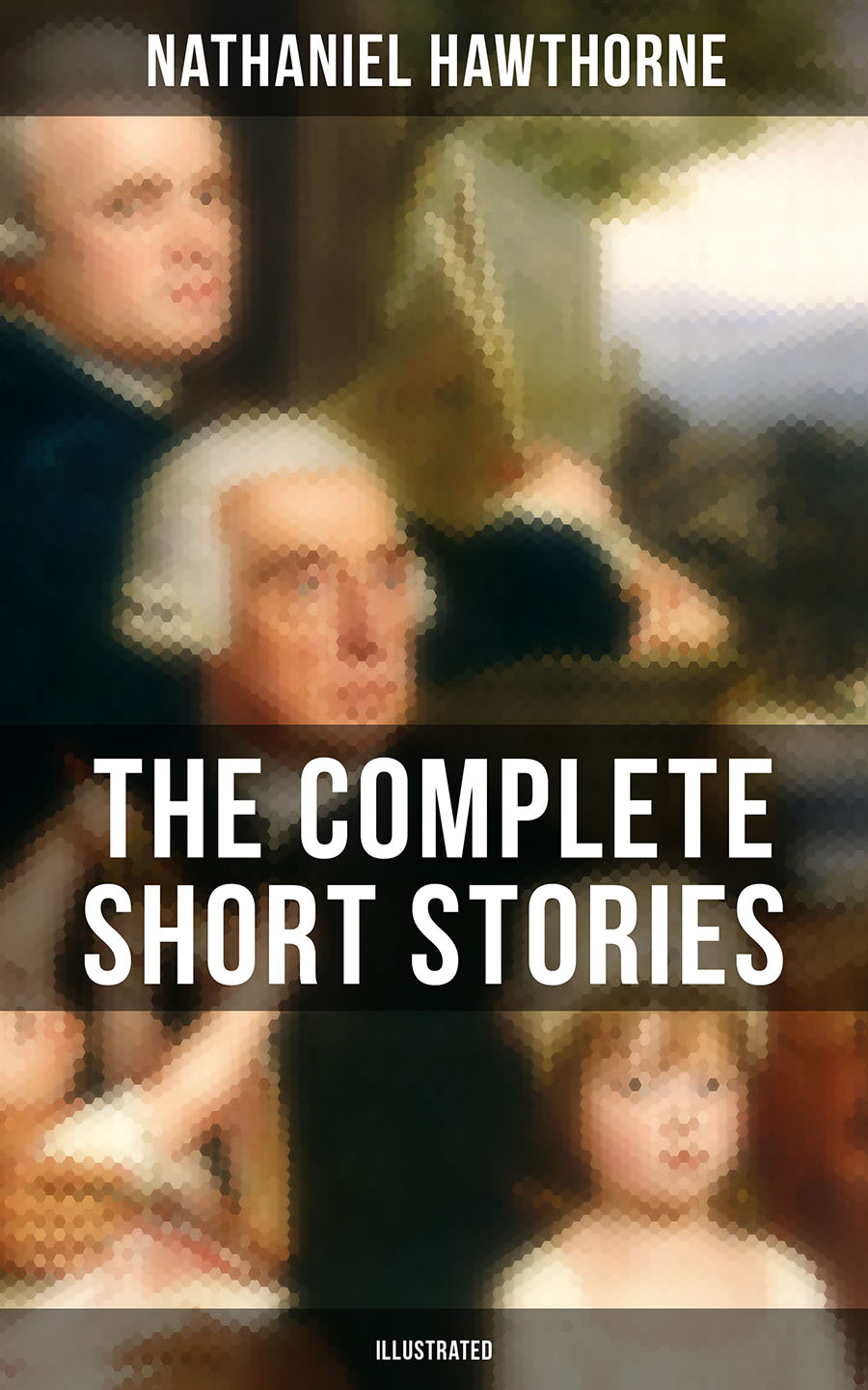 Nathaniel Hawthorne THE COMPLETE SHORT STORIES OF NATHANIEL HAWTHORNE (Illustrated)