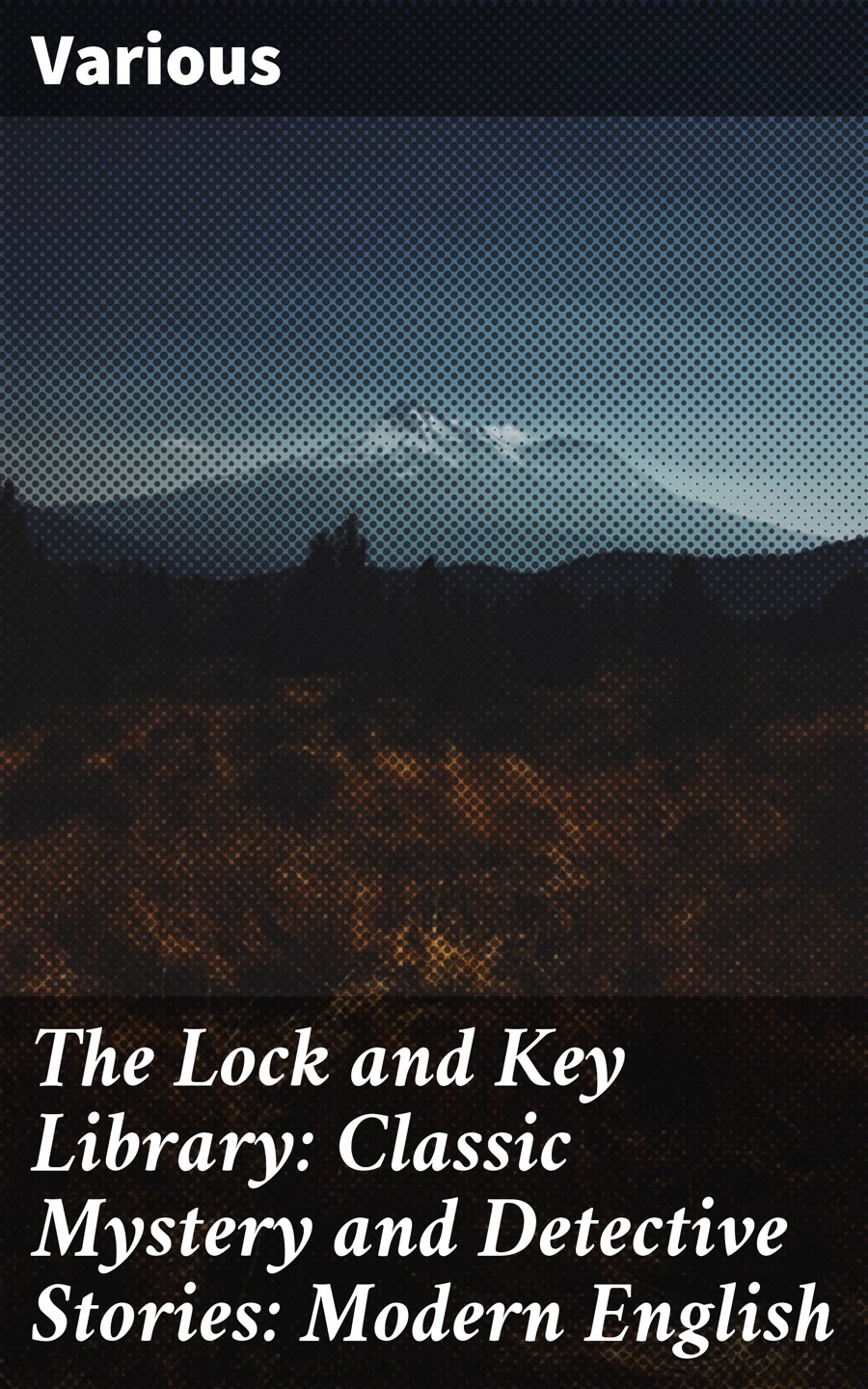 Various The Lock and Key Library: Classic Mystery and Detective Stories: Modern English mystery stories