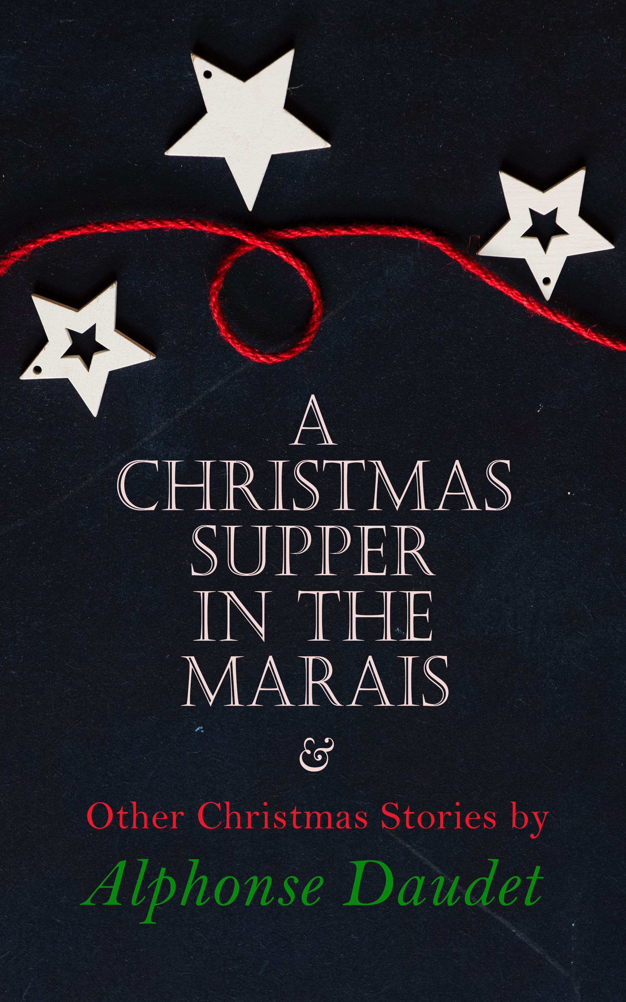 Christmas Supper in the Marais & Other Christmas Stories by Alphonse Daudet