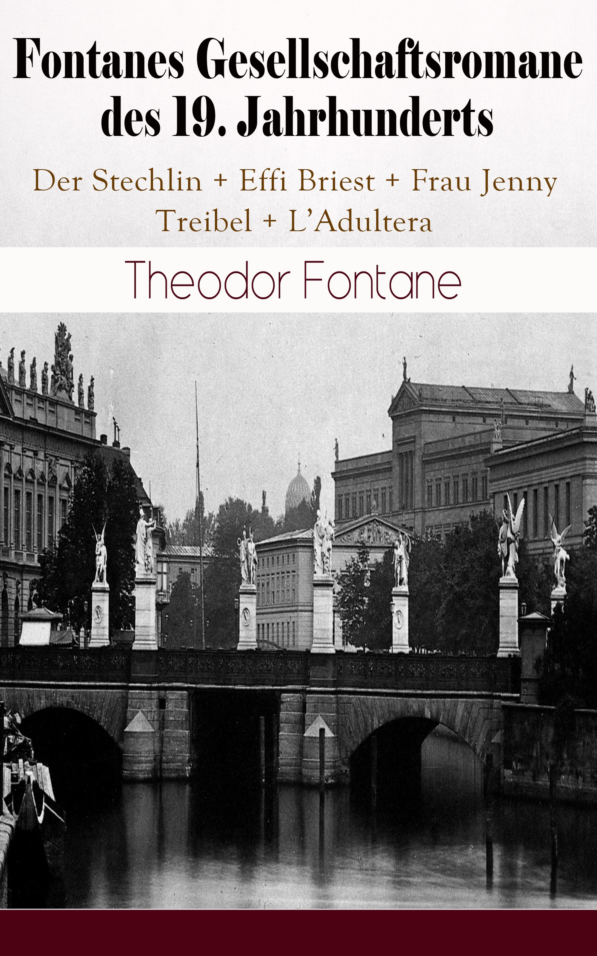 Theodor Fontane Fontanes Gesellschaftsromane des 19. Jahrhunderts: Der Stechlin + Effi Briest + Frau Jenny Treibel + L'Adultera