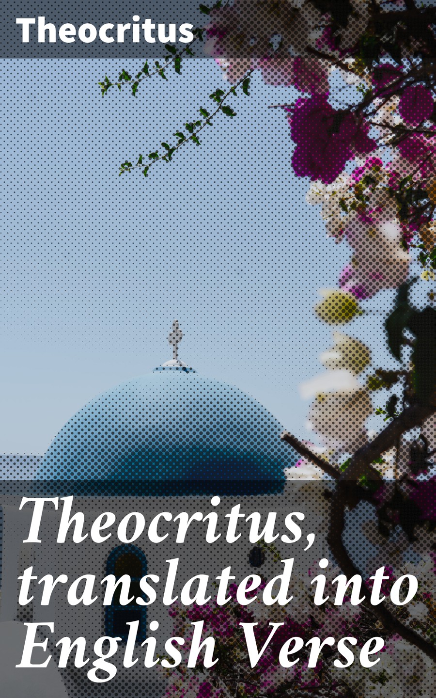 Theocritus, translated into English Verse