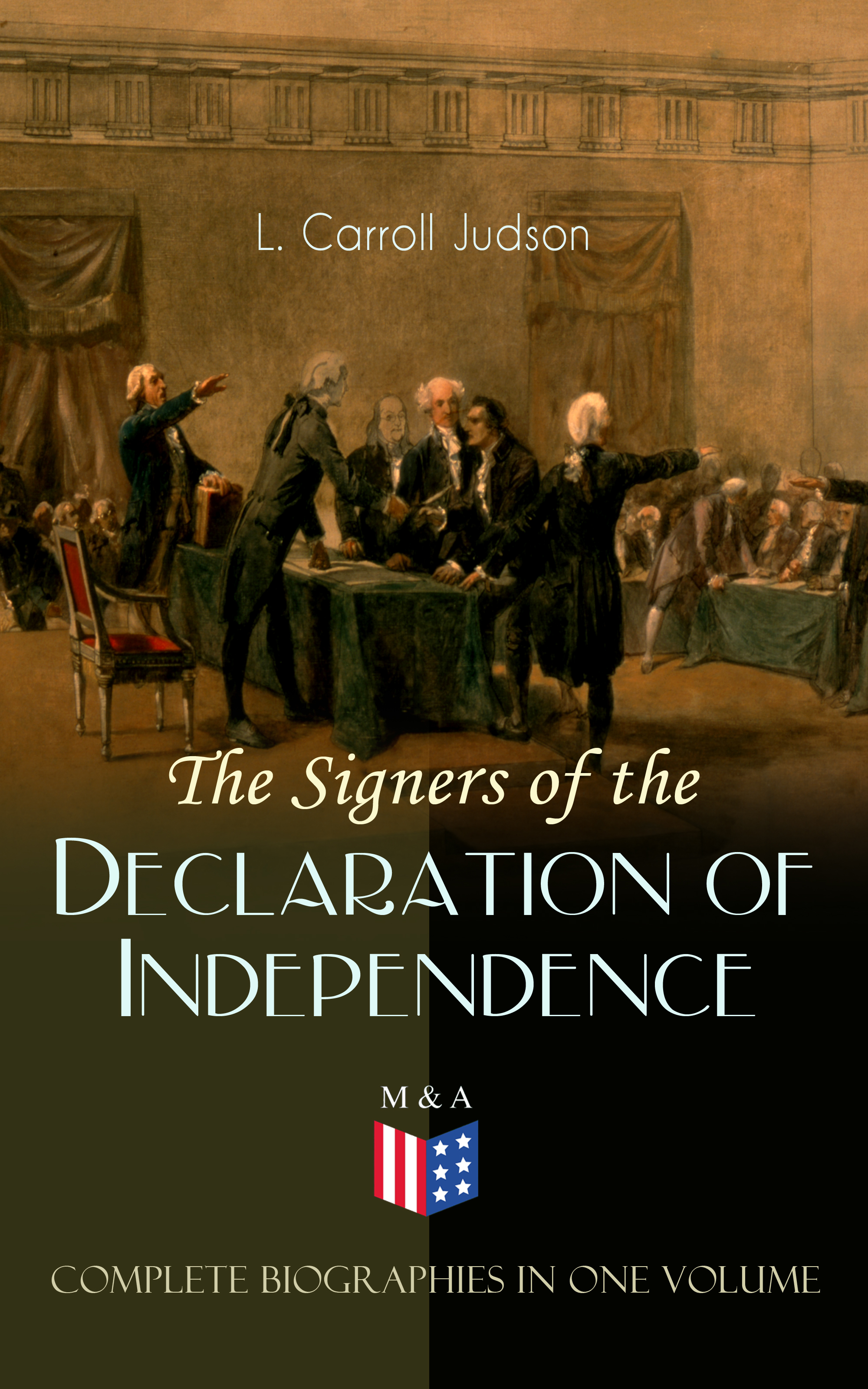 L. Carroll Judson The Signers of the Declaration of Independence - Complete Biographies in One Volume michigan biographies in two volumes volume i a k
