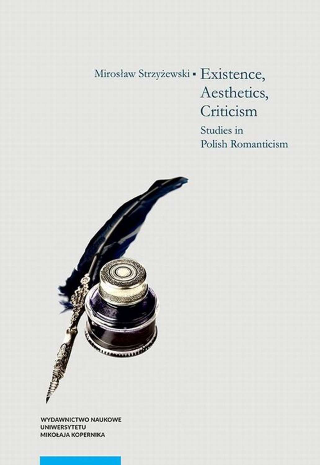 Mirosław Strzyżewski Existence, Aesthetics, Criticism. Studies in Polish Romanticism rethinking romanticism