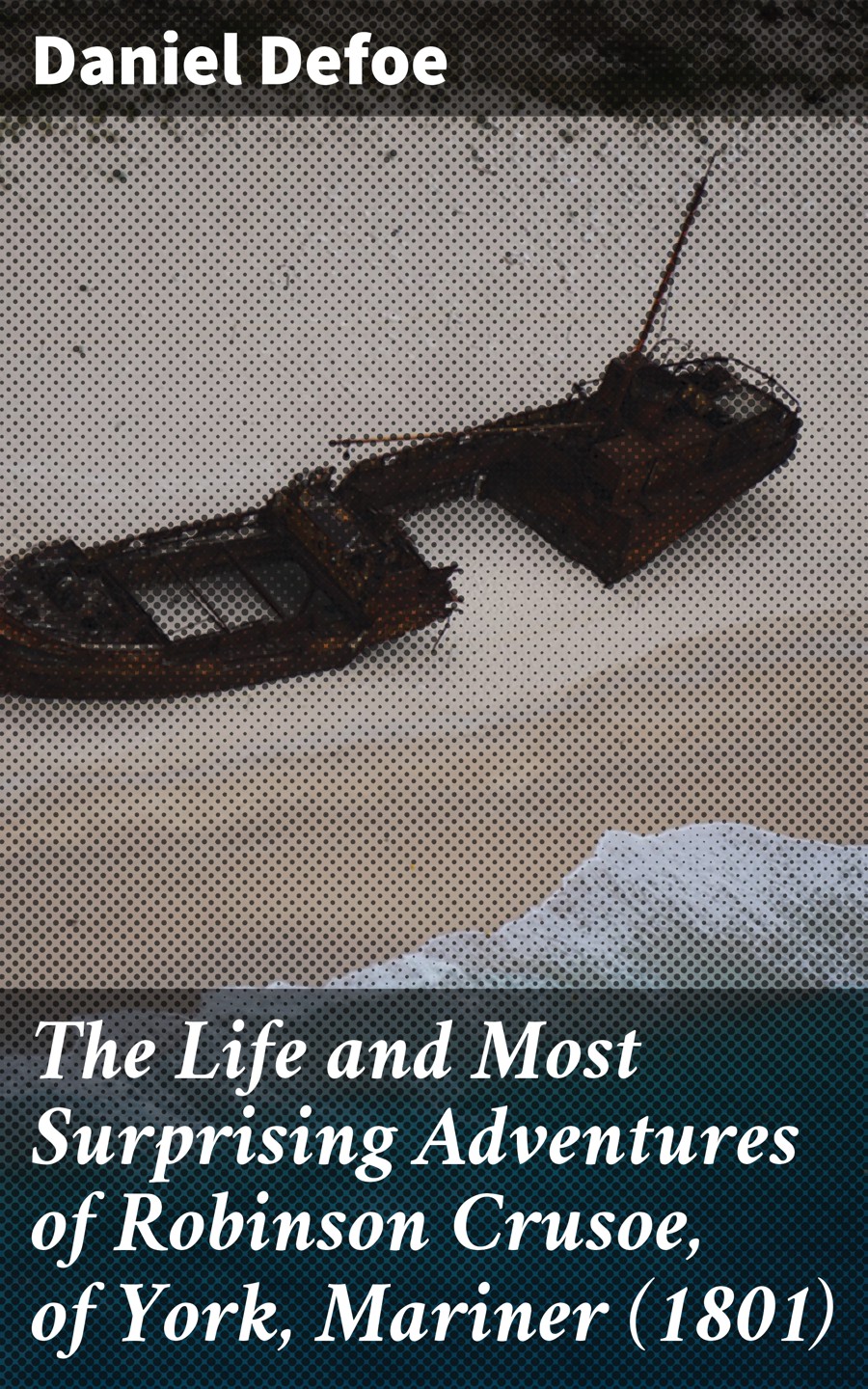 Daniel Defoe The Life and Most Surprising Adventures of Robinson Crusoe, of York, Mariner (1801) даниэль дефо the life and adventures of robinson crusoe 1808