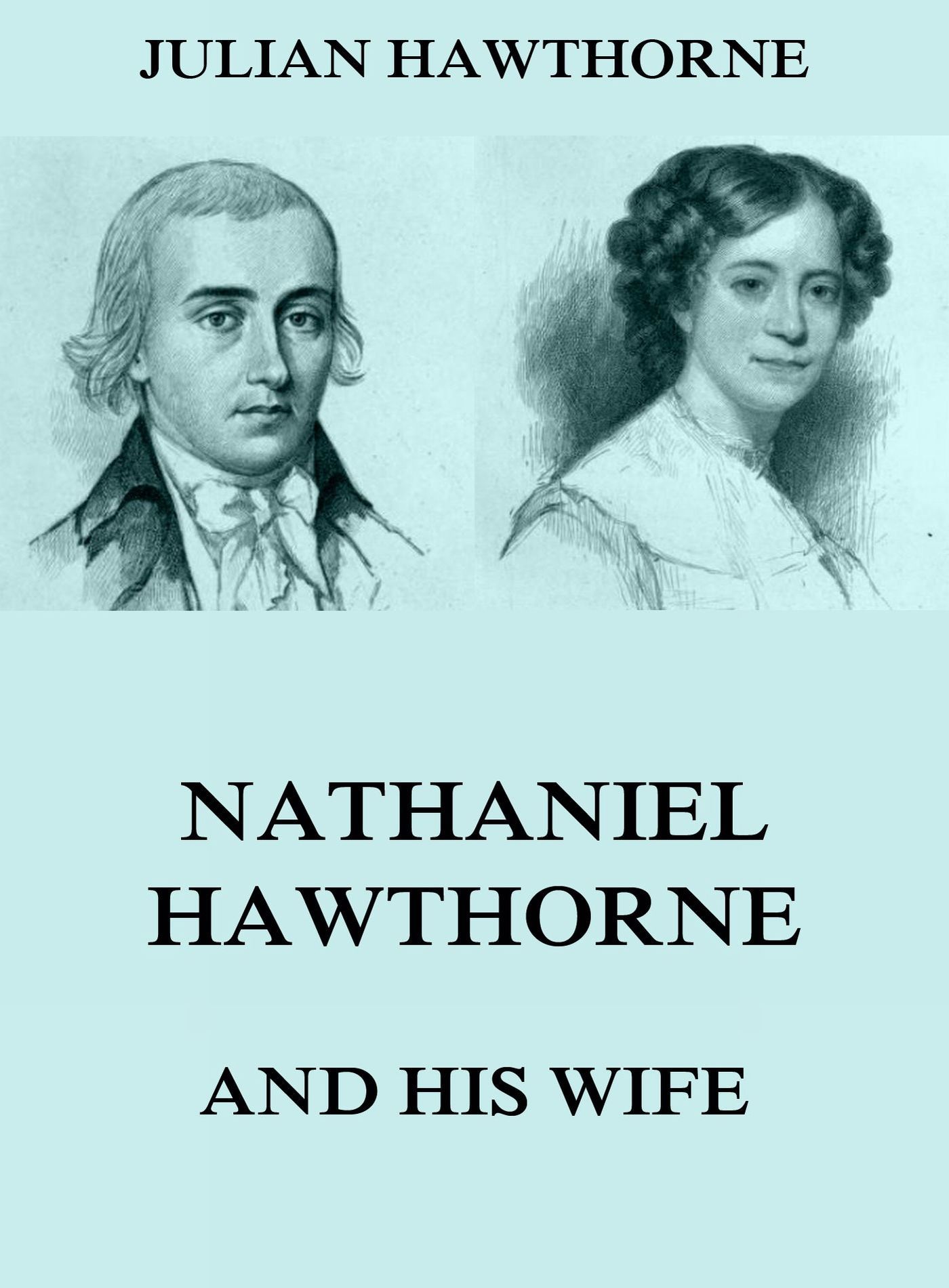 Julian Hawthorne Nathaniel Hawthorne And His Wife