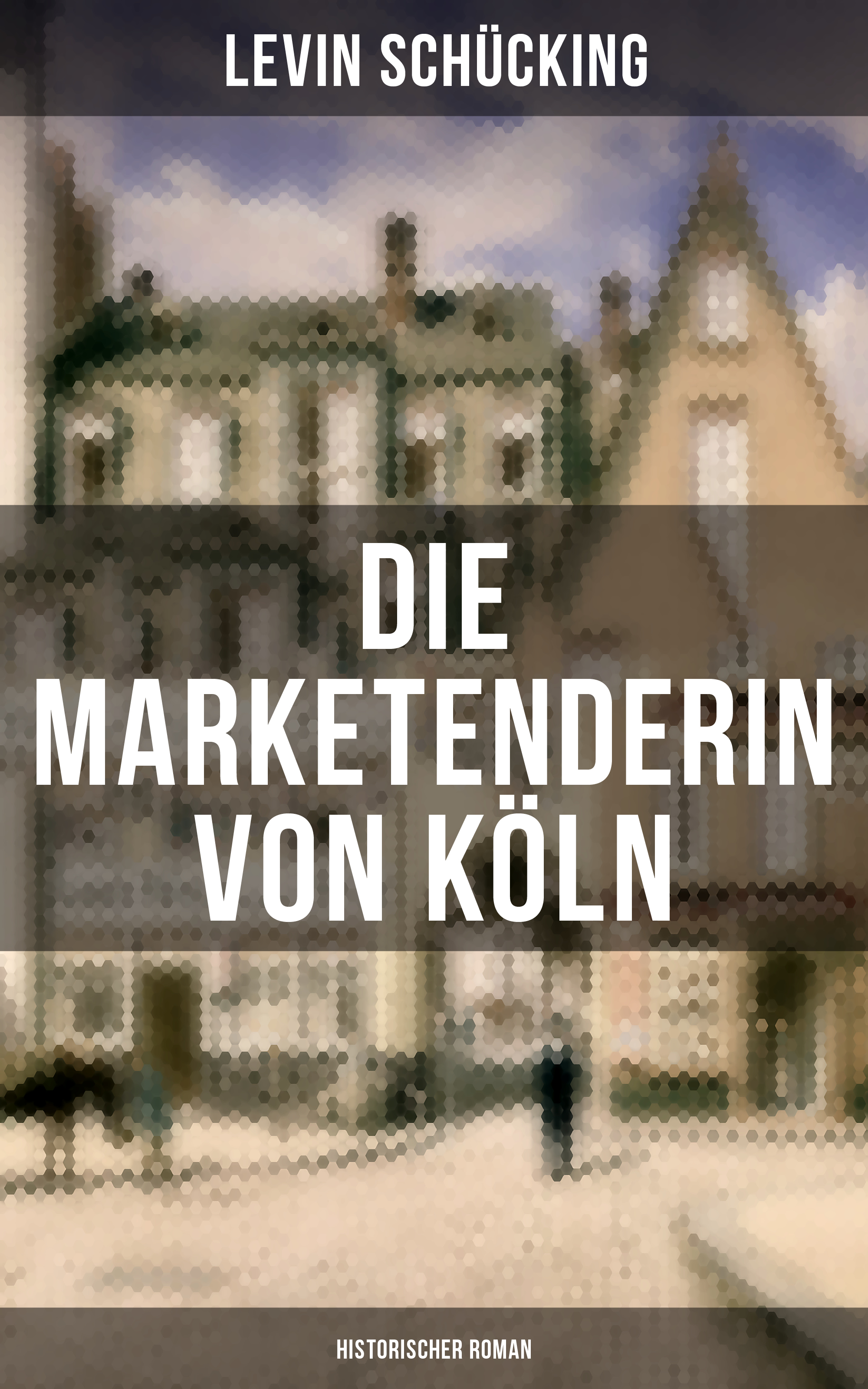 Levin Schücking Die Marketenderin von Köln (Historischer Roman)