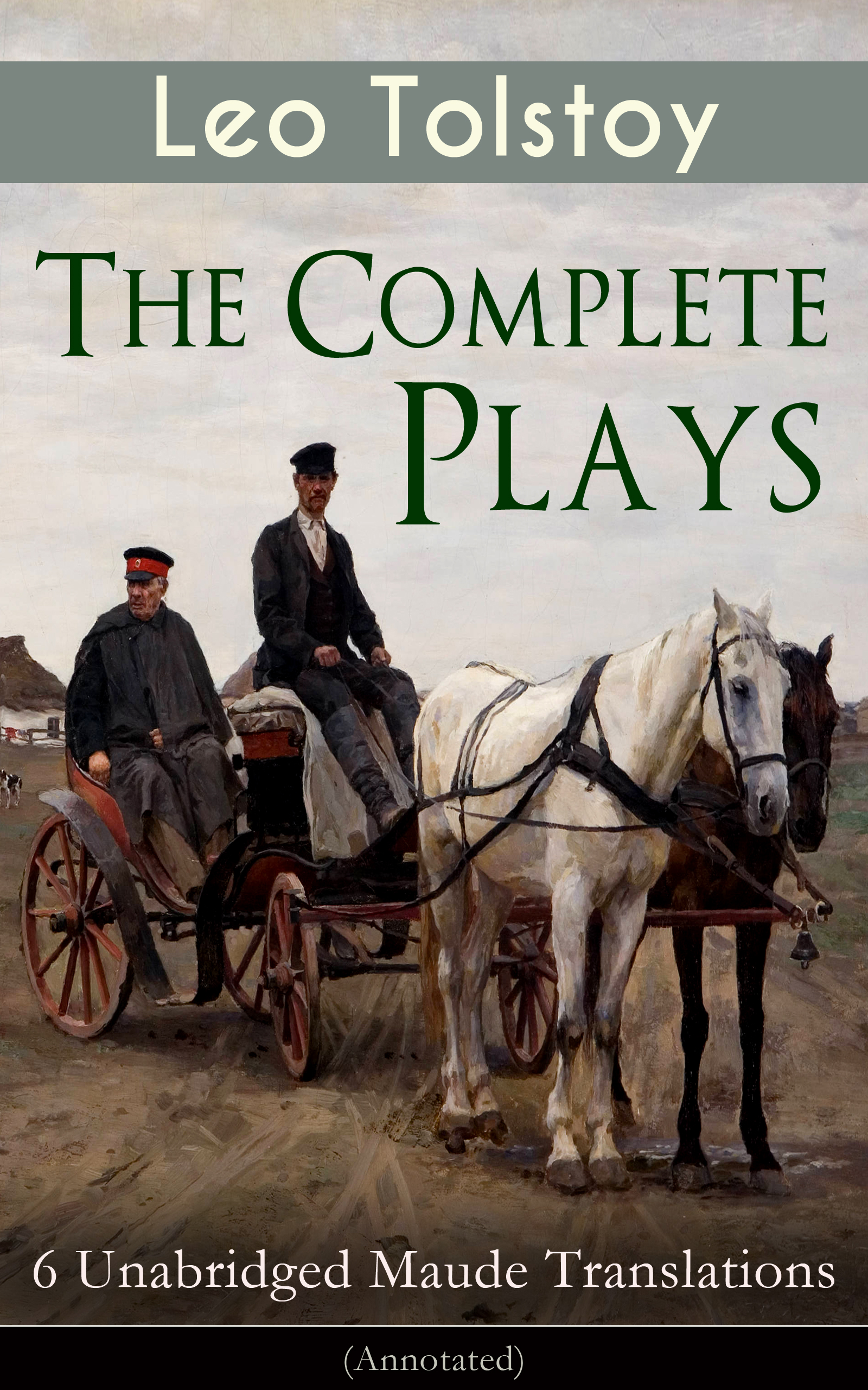 The Complete Plays of Leo Tolstoy – 6 Unabridged Maude Translations (Annotated)