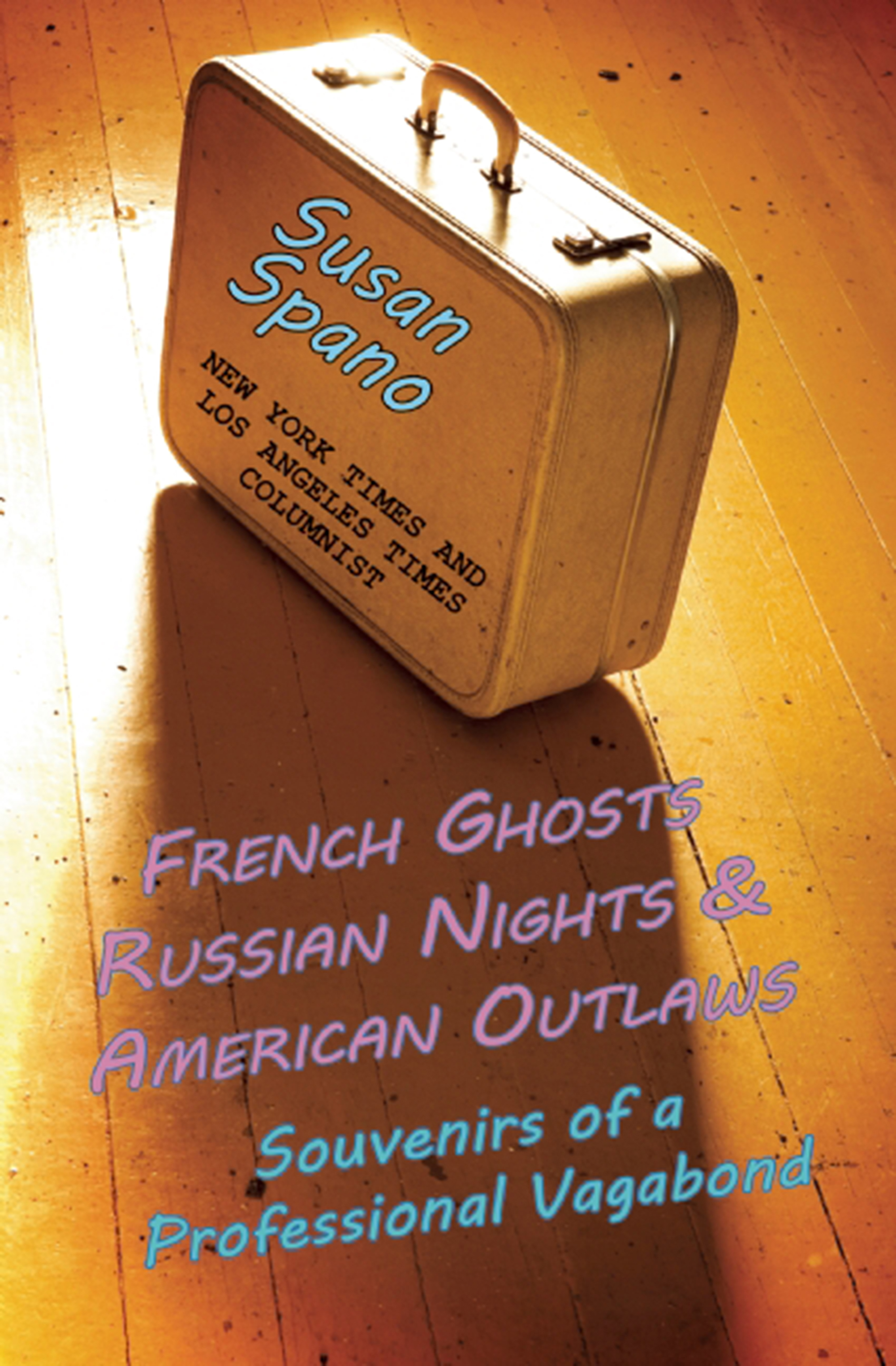 

French Ghosts, Russian Nights, and American Outlaws: Souvenirs of a Professional Vagabond
