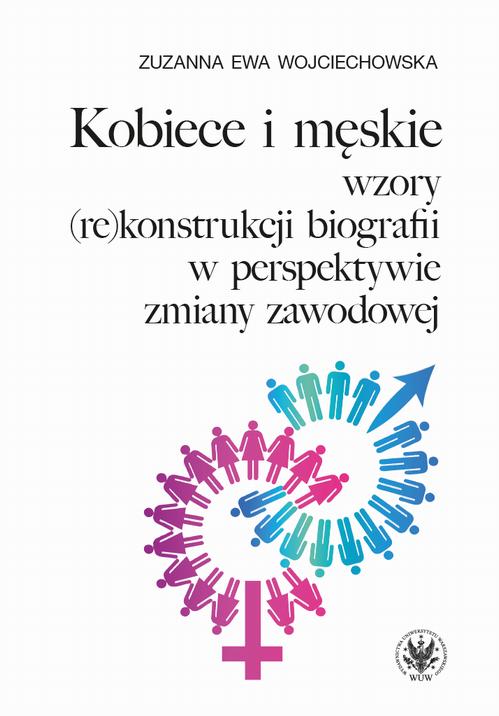 Zuzanna Ewa Wojciechowska Kobiece i męskie wzory (re)konstrukcji własnej biografii w perspektywie zmiany zawodowej męskie granie 2018 warsaw