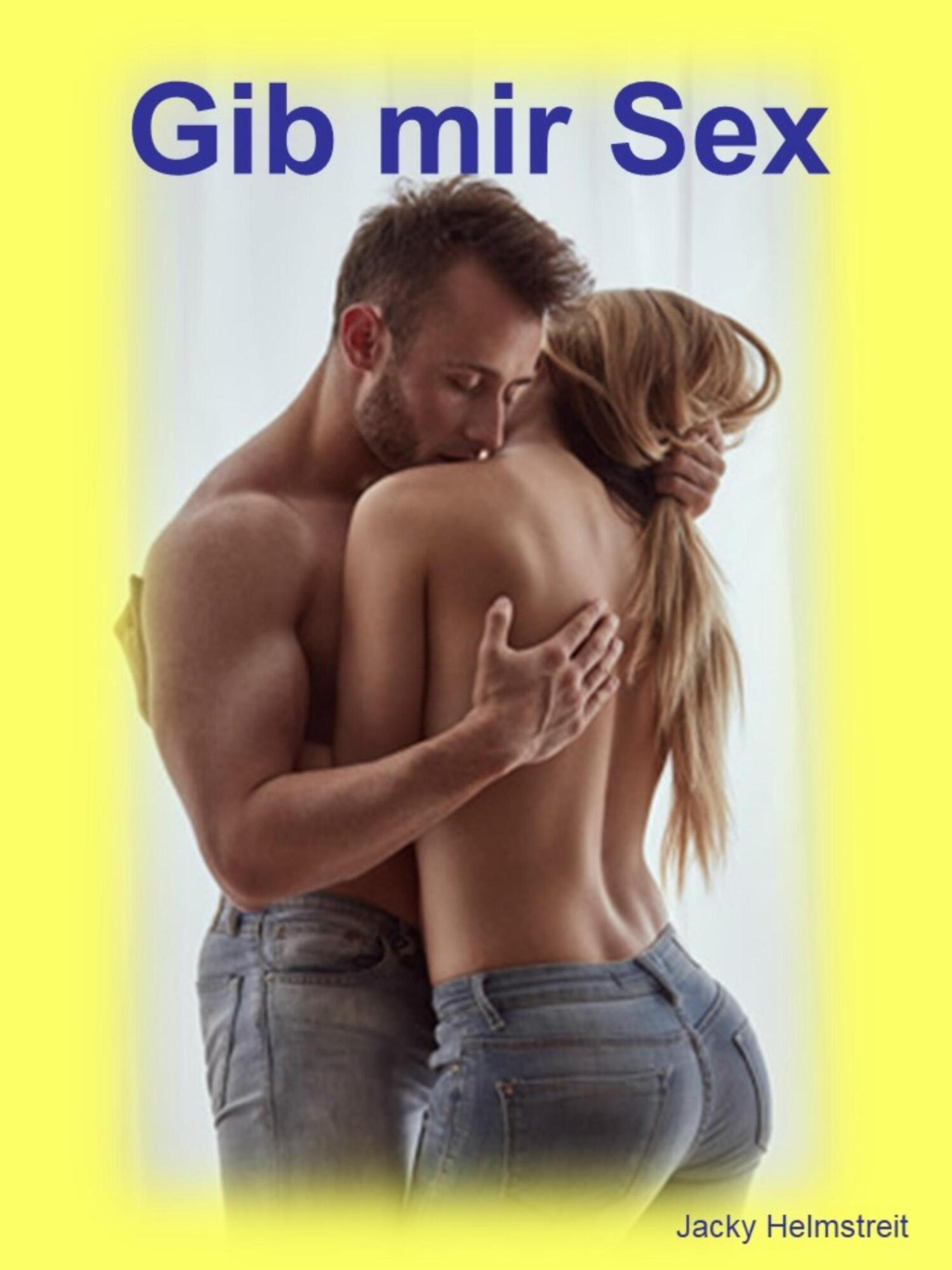 Gib mir Sex, Jacky Helmstreit – скачать книгу fb2, epub, pdf на ЛитРес