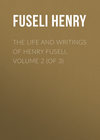 The Life and Writings of Henry Fuseli, Volume 2 (of 3)