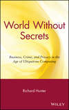 World Without Secrets. Business, Crime, and Privacy in the Age of Ubiquitous Computing