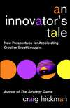 An Innovator's Tale. New Perspectives for Accelerating Creative Breakthroughs
