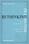 Rethinking Pragmatism. From William James to Contemporary Philosophy