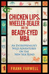 Chicken Lips, Wheeler-Dealer, and the Beady-Eyed M.B.A. An Entrepreneur's Wild Adventures on the New Silk Road