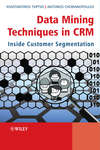 Data Mining Techniques in CRM. Inside Customer Segmentation